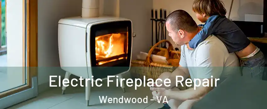Electric Fireplace Repair Wendwood - VA