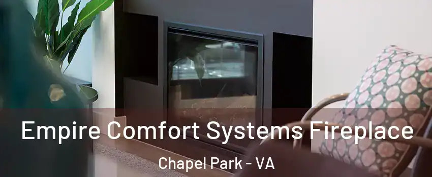 Empire Comfort Systems Fireplace Chapel Park - VA