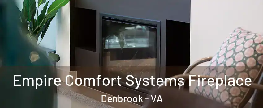 Empire Comfort Systems Fireplace Denbrook - VA