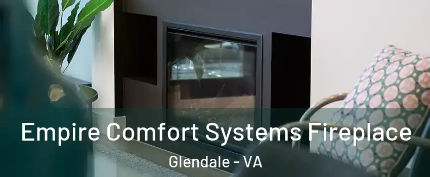 Empire Comfort Systems Fireplace Glendale - VA