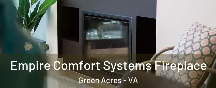 Empire Comfort Systems Fireplace Green Acres - VA