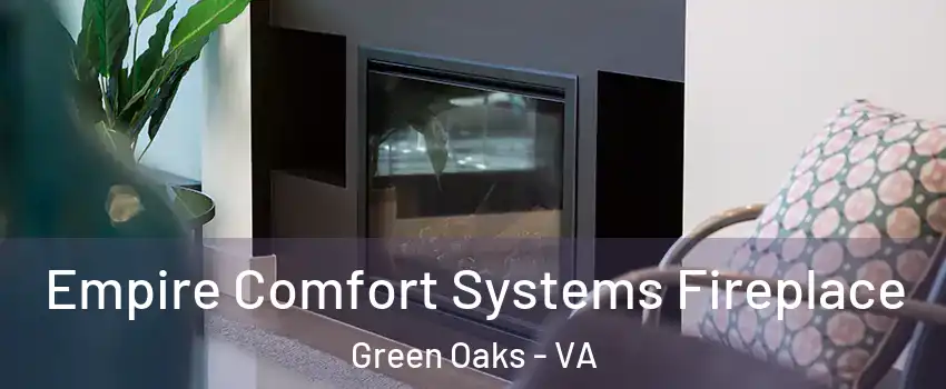 Empire Comfort Systems Fireplace Green Oaks - VA