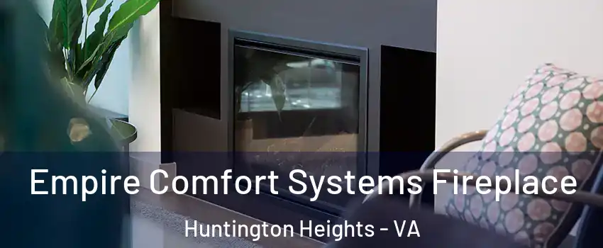 Empire Comfort Systems Fireplace Huntington Heights - VA