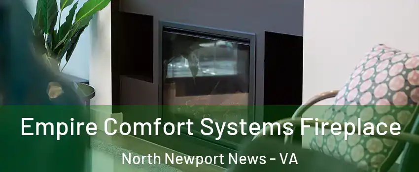 Empire Comfort Systems Fireplace North Newport News - VA