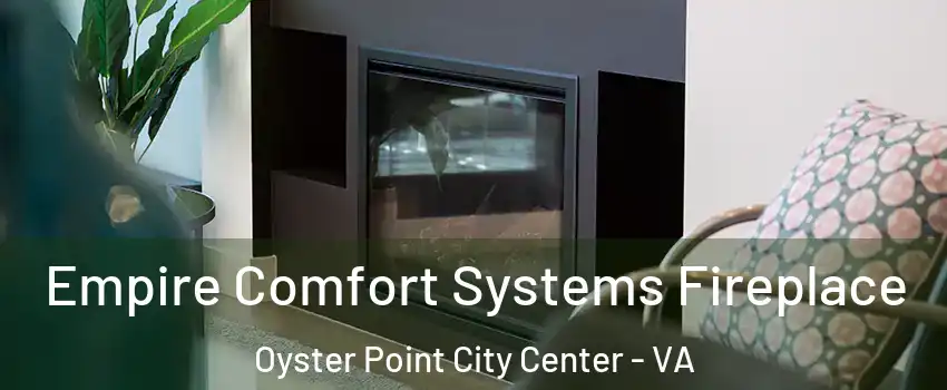 Empire Comfort Systems Fireplace Oyster Point City Center - VA
