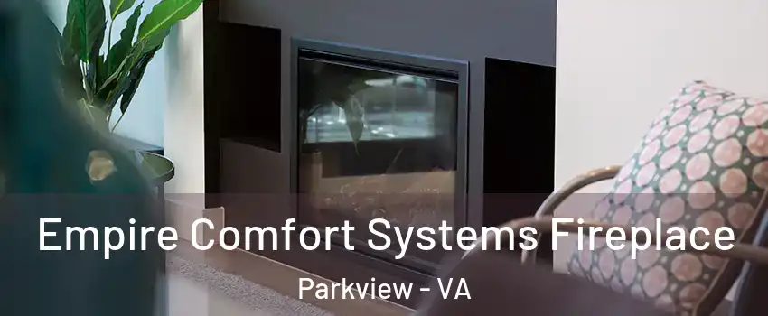 Empire Comfort Systems Fireplace Parkview - VA