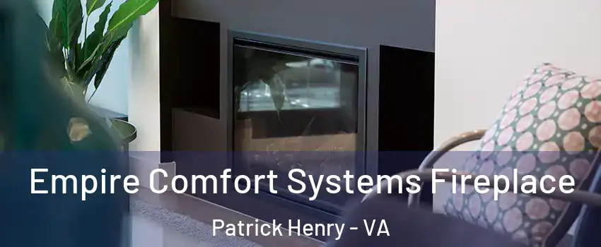 Empire Comfort Systems Fireplace Patrick Henry - VA