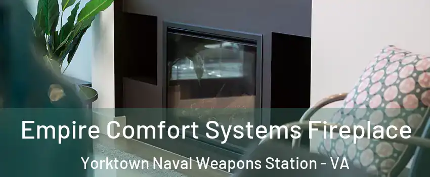 Empire Comfort Systems Fireplace Yorktown Naval Weapons Station - VA