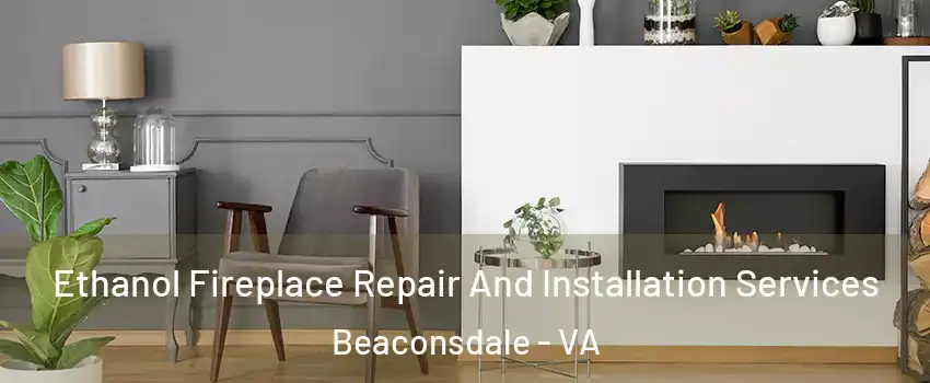 Ethanol Fireplace Repair And Installation Services Beaconsdale - VA