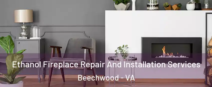 Ethanol Fireplace Repair And Installation Services Beechwood - VA