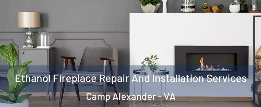 Ethanol Fireplace Repair And Installation Services Camp Alexander - VA
