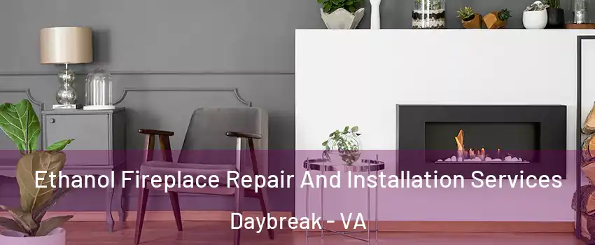 Ethanol Fireplace Repair And Installation Services Daybreak - VA