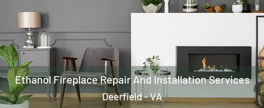 Ethanol Fireplace Repair And Installation Services Deerfield - VA