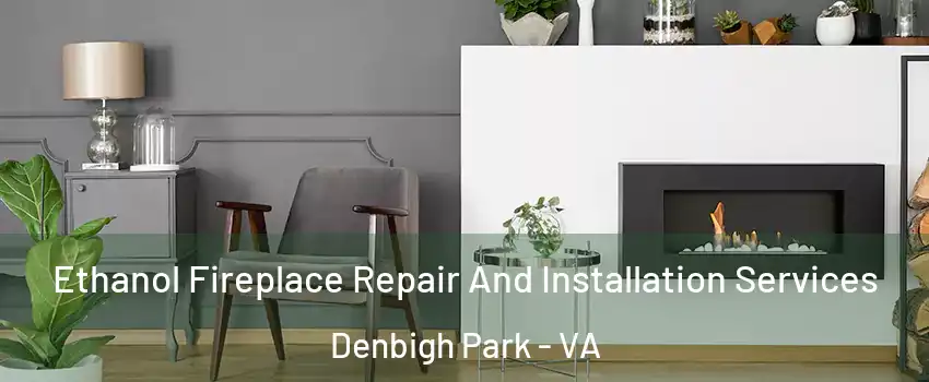Ethanol Fireplace Repair And Installation Services Denbigh Park - VA