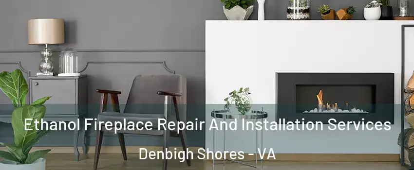Ethanol Fireplace Repair And Installation Services Denbigh Shores - VA