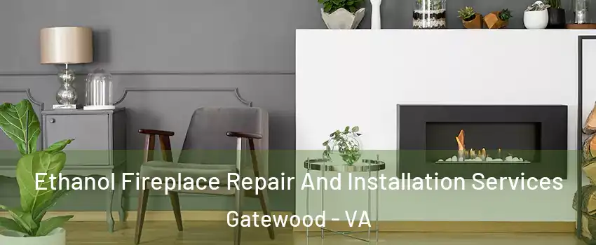 Ethanol Fireplace Repair And Installation Services Gatewood - VA