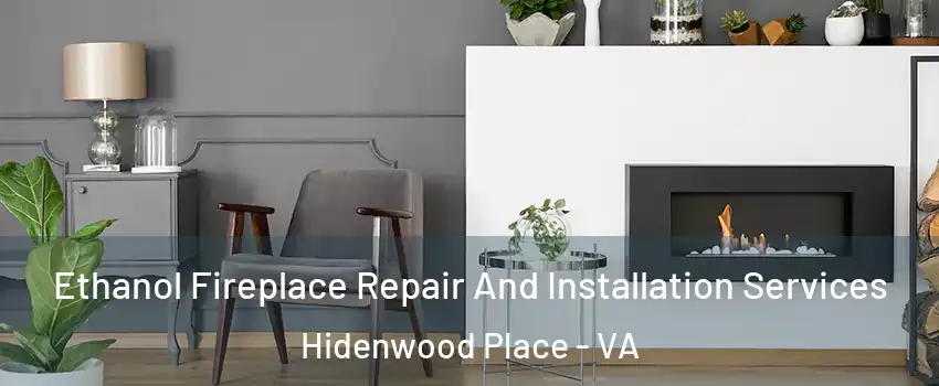 Ethanol Fireplace Repair And Installation Services Hidenwood Place - VA