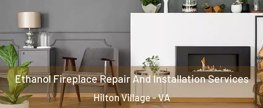 Ethanol Fireplace Repair And Installation Services Hilton Village - VA