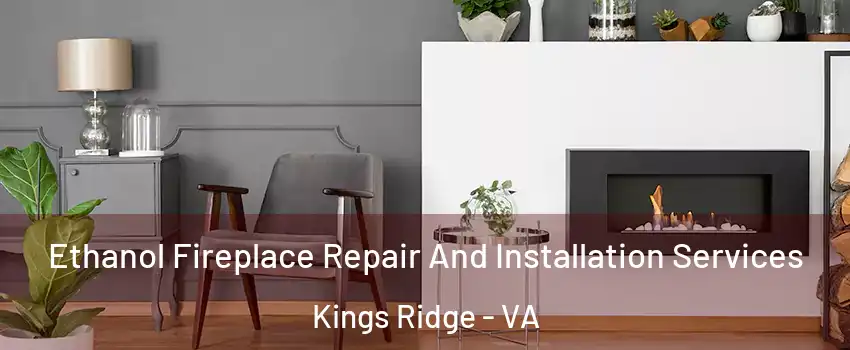 Ethanol Fireplace Repair And Installation Services Kings Ridge - VA