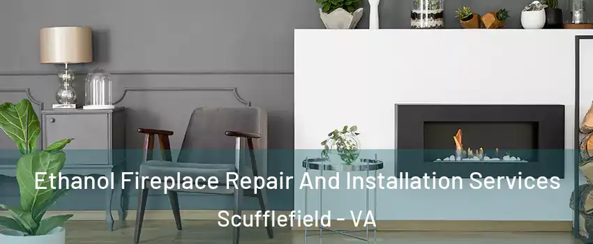 Ethanol Fireplace Repair And Installation Services Scufflefield - VA