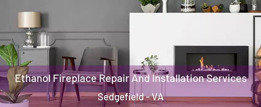 Ethanol Fireplace Repair And Installation Services Sedgefield - VA