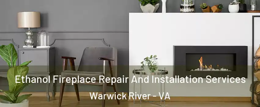 Ethanol Fireplace Repair And Installation Services Warwick River - VA