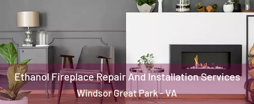 Ethanol Fireplace Repair And Installation Services Windsor Great Park - VA