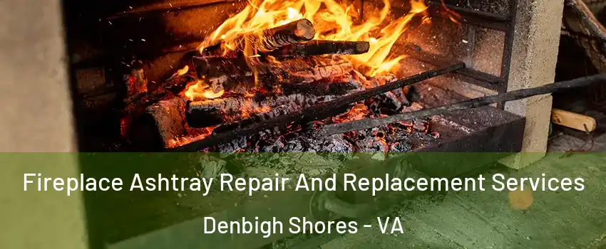 Fireplace Ashtray Repair And Replacement Services Denbigh Shores - VA