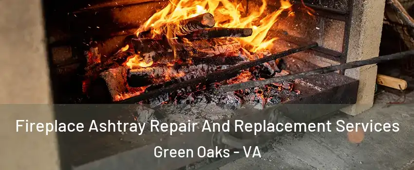 Fireplace Ashtray Repair And Replacement Services Green Oaks - VA