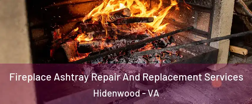 Fireplace Ashtray Repair And Replacement Services Hidenwood - VA
