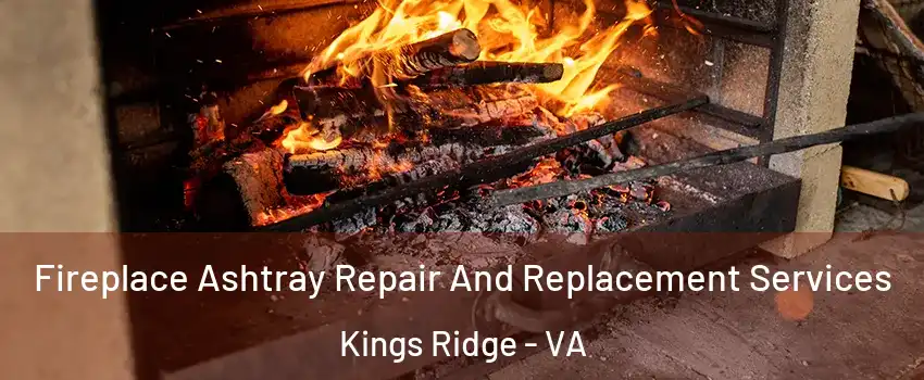 Fireplace Ashtray Repair And Replacement Services Kings Ridge - VA