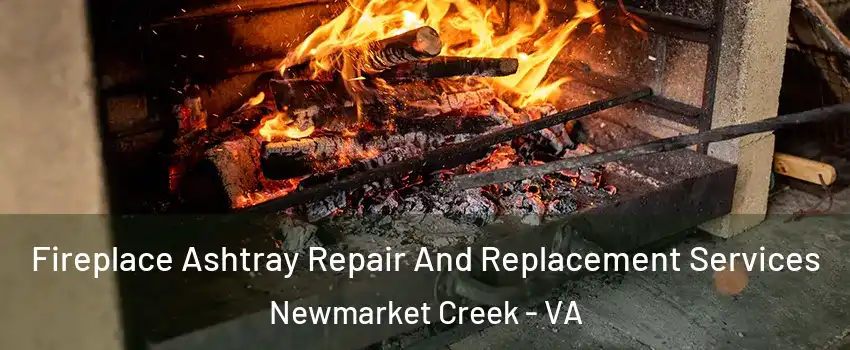 Fireplace Ashtray Repair And Replacement Services Newmarket Creek - VA