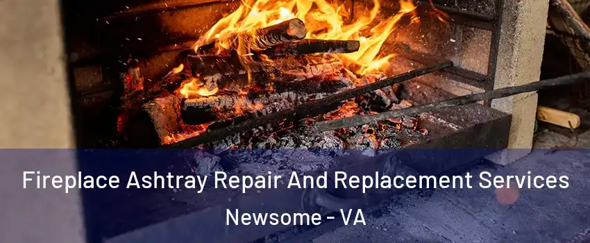 Fireplace Ashtray Repair And Replacement Services Newsome - VA