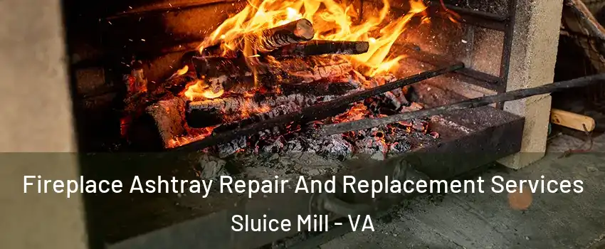 Fireplace Ashtray Repair And Replacement Services Sluice Mill - VA