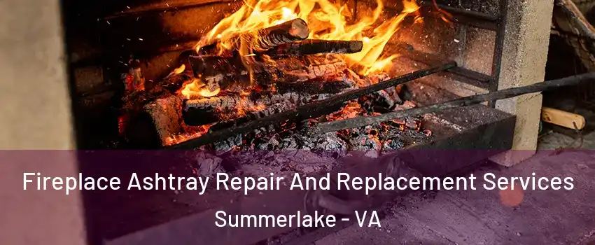 Fireplace Ashtray Repair And Replacement Services Summerlake - VA