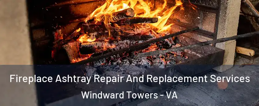 Fireplace Ashtray Repair And Replacement Services Windward Towers - VA