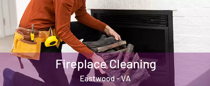 Fireplace Cleaning Eastwood - VA