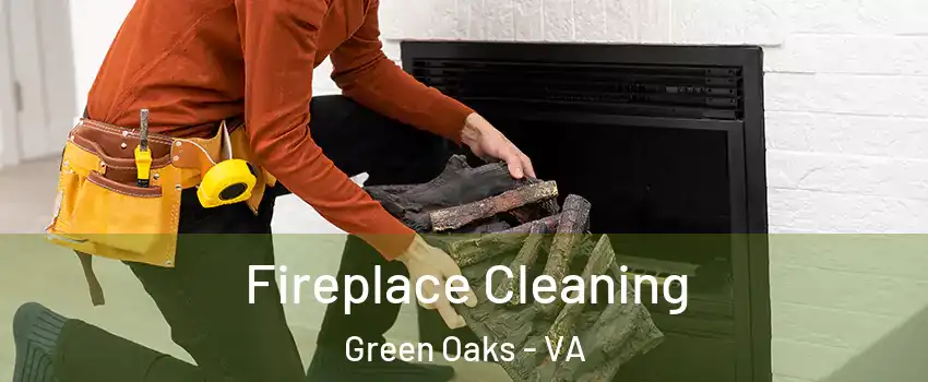 Fireplace Cleaning Green Oaks - VA