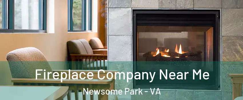 Fireplace Company Near Me Newsome Park - VA