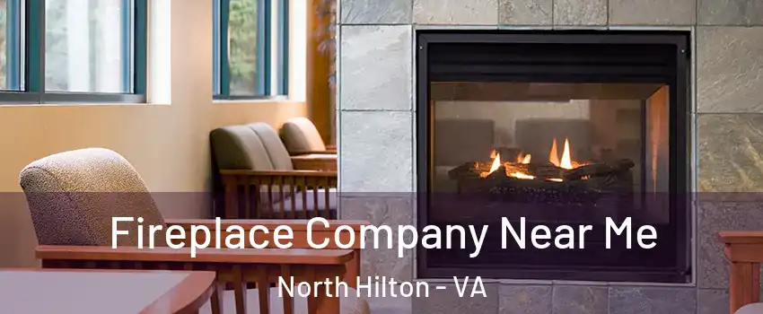 Fireplace Company Near Me North Hilton - VA