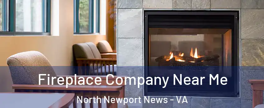 Fireplace Company Near Me North Newport News - VA