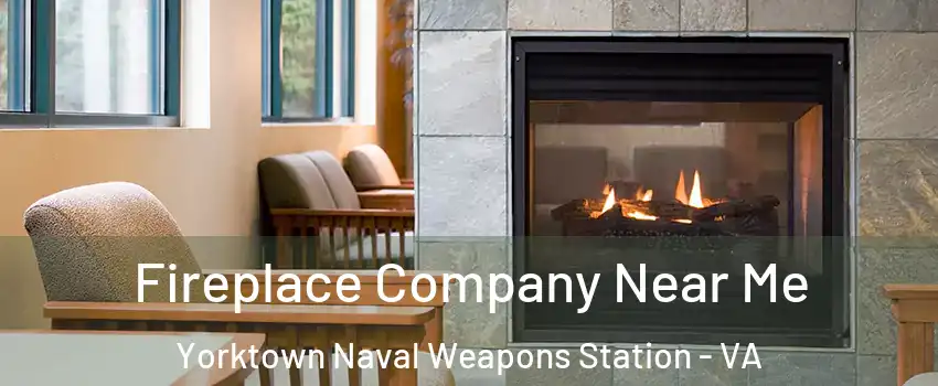 Fireplace Company Near Me Yorktown Naval Weapons Station - VA