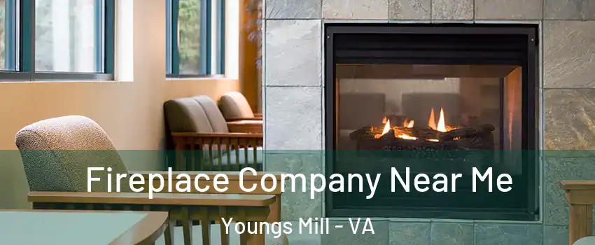 Fireplace Company Near Me Youngs Mill - VA