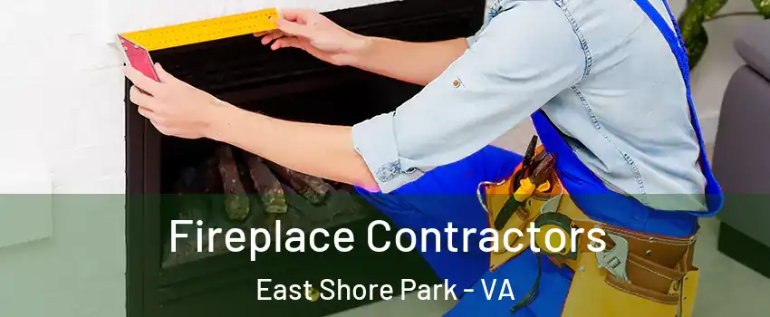 Fireplace Contractors East Shore Park - VA