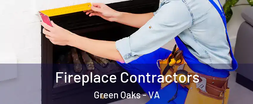 Fireplace Contractors Green Oaks - VA
