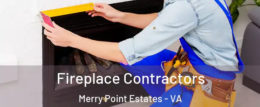 Fireplace Contractors Merry Point Estates - VA