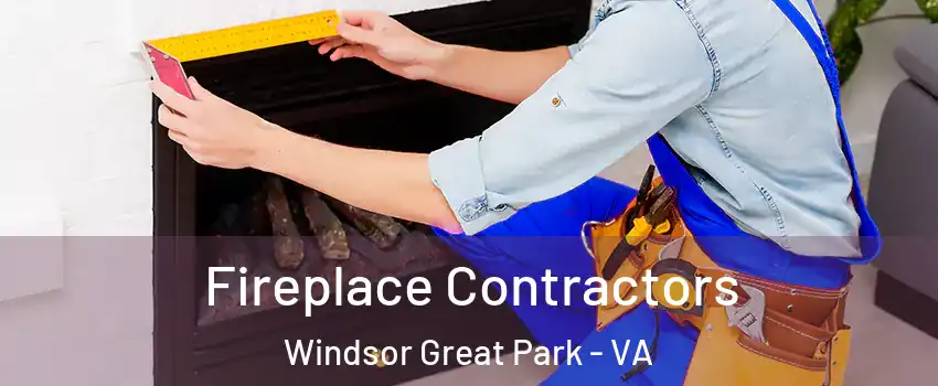 Fireplace Contractors Windsor Great Park - VA