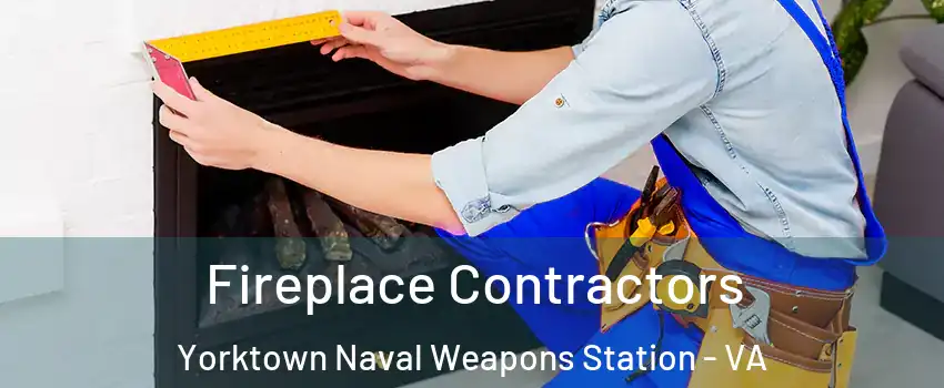 Fireplace Contractors Yorktown Naval Weapons Station - VA