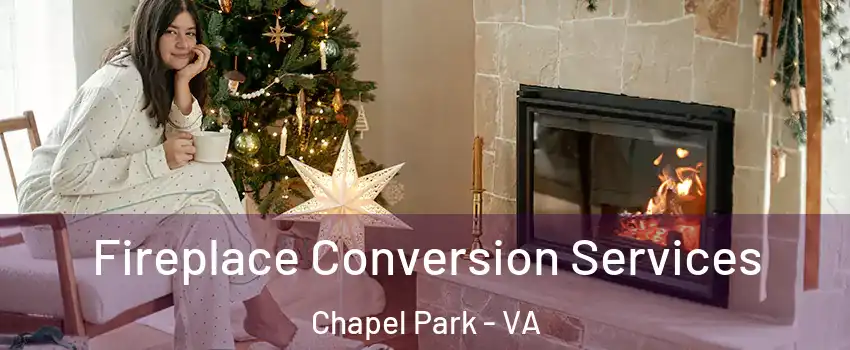 Fireplace Conversion Services Chapel Park - VA