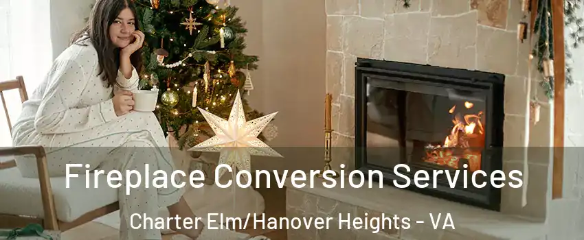 Fireplace Conversion Services Charter Elm/Hanover Heights - VA